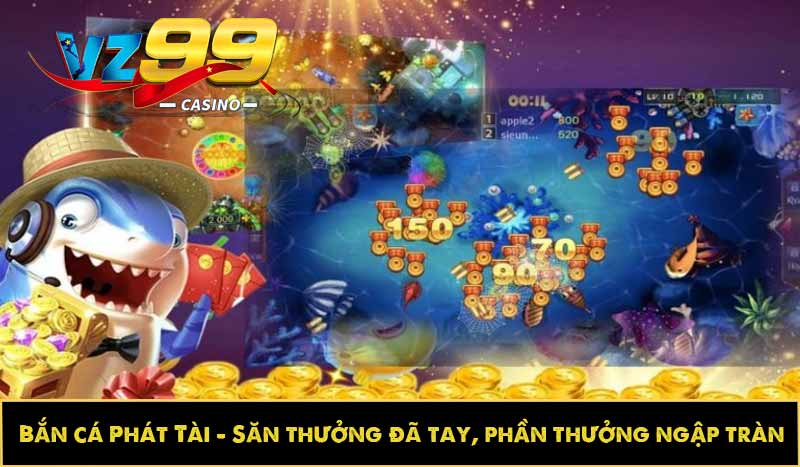 Bắn cá Phát Tài - Săn thưởng đã tay, phần thưởng ngập tràn