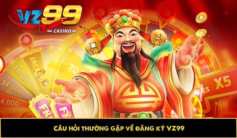 Câu hỏi thường gặp về đăng ký VZ99