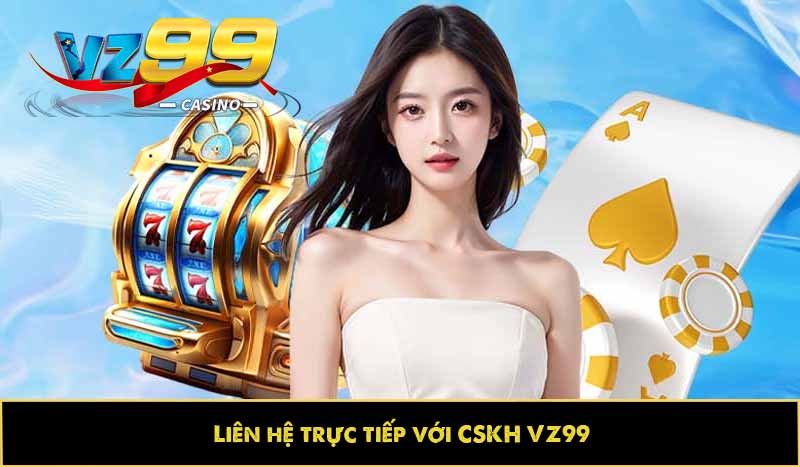 Tài khoản VZ99 bị khóa? Cách khắc phục chuẩn như thế nào? 6 liên hệ trực tiếp với CSKH VZ99
