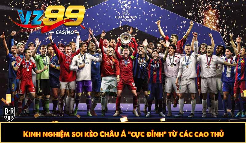 Kinh nghiệm soi kèo Châu Á “cực đỉnh” từ các cao thủ